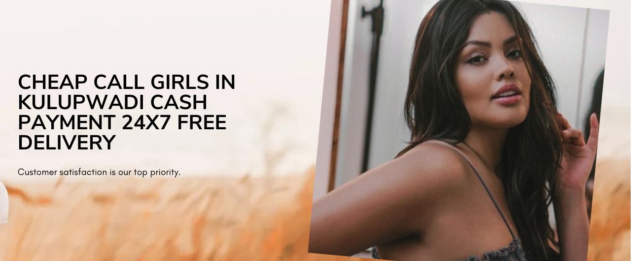 Cheap Call Girls in Kulupwadi Cash Payment 24x7 Free Delivery