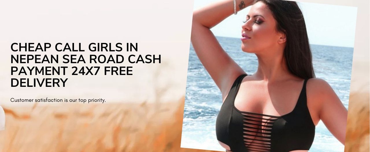 Cheap Call Girls in Nepean Sea Road Cash Payment 24x7 Free Delivery