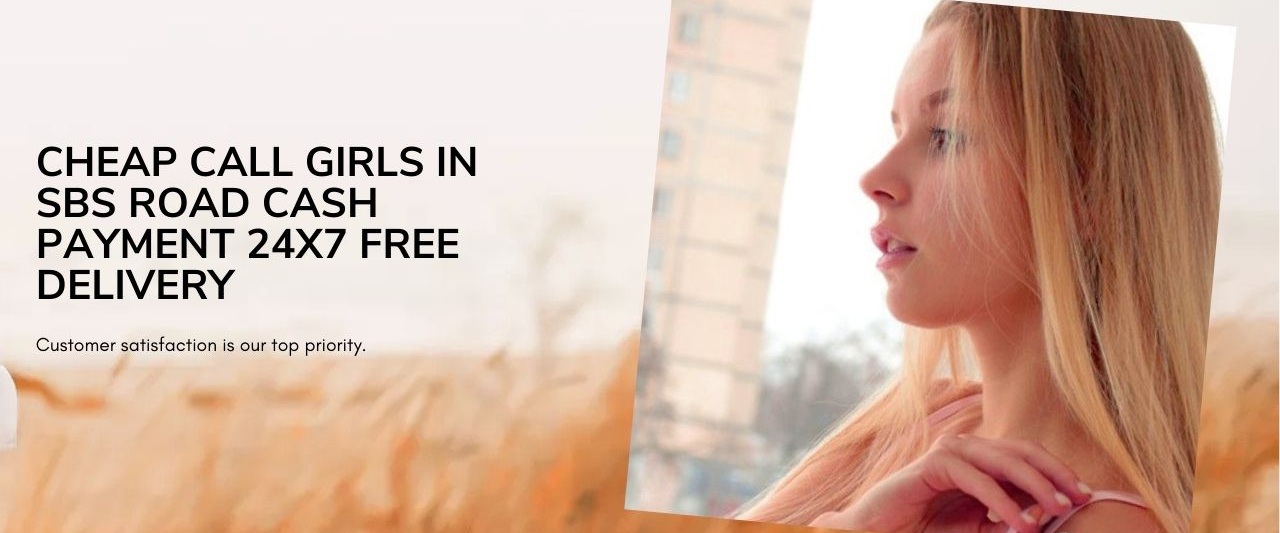 Cheap Call Girls in SBS Road Cash Payment 24x7 Free Delivery